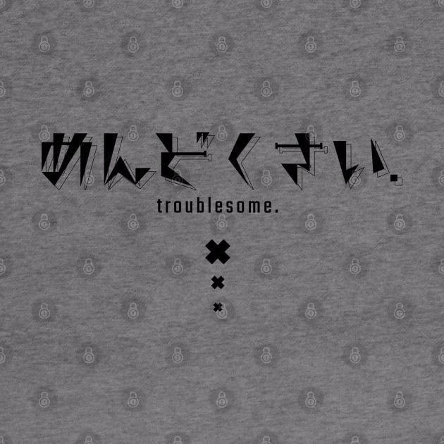 めんどくさい troublesome. | Minimal Japanese Kanji English Text Aesthetic Streetwear Unisex Design | Shirt, Hoodie, Coffee Mug, Mug, Apparel, Sticker, Gift, Pins, Totes, Magnets, Pillows by design by rj.